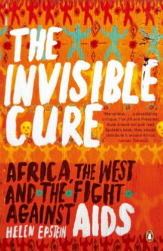 The Invisible Cure: Africa, the West and the Fight Against AIDS Helen Epstein