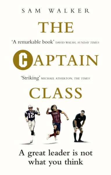 The Captain Class: The Hidden Force Behind the World's Greatest Teams - Sam Walker