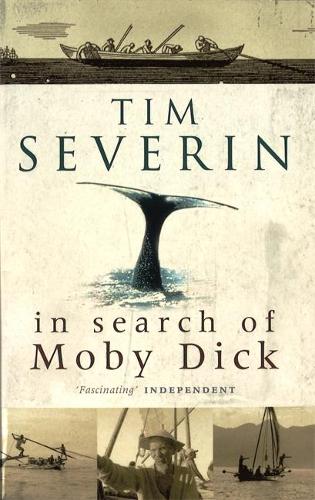 In Search of Moby Dick: Quest for the White Whale - Tim Severin