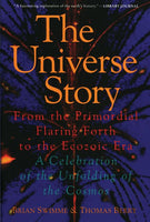The Universe Story: From the Primordial Flaring Forth to the Ecozoic Era--A Celebration of the Unfol - Brian Swimme