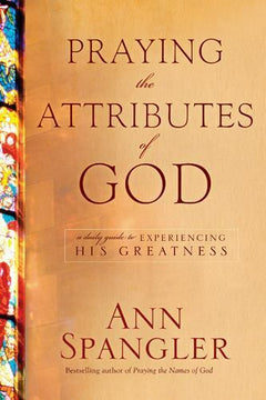 Praying the Attributes of God - Ann Spangler
