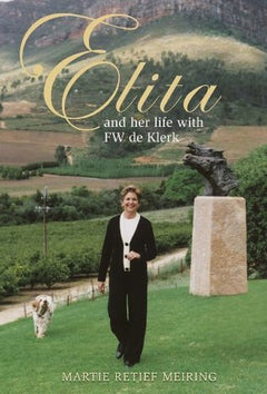 Elita and Her Life with FW de Klerk - Martie Meiring