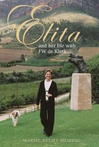 Elita and Her Life with FW de Klerk - Martie Meiring