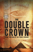 The Double Crown : Secret Writings of the Female Pharaoh Marie Heese