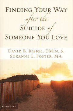 Finding Your Way After the Suicide of Someone You Love - David B. Biebel & Suzanne L. Foster