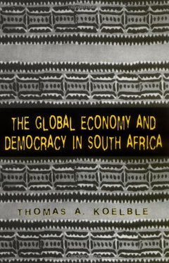 The Global Economy and Democracy in South Africa Thomas A Koelble