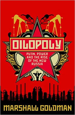 Oilopoly: Putin, Power and the Rise of the New Russia Marshall Goldman