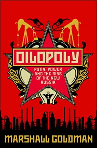Oilopoly: Putin, Power and the Rise of the New Russia Marshall Goldman