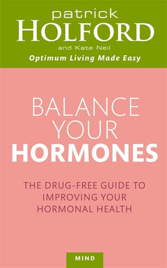 Balance Your Hormones: The Drug-free Guide to Improving Your Hormonal Health - Patrick Holford & Kate Neil