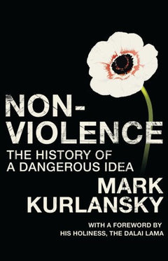 Nonviolence: The History of a Dangerous Idea Mark Kurlansky