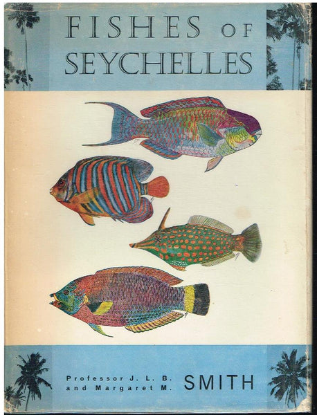 Fishes of the Seychelles Professor J L B Smith and Margaret Smith