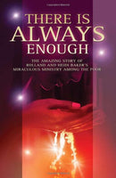 There is Always Enough: The Story of Rolland and Heidi Baker's Miraculous Ministry Among the Poor - Rolland Baker & Heidi Baker