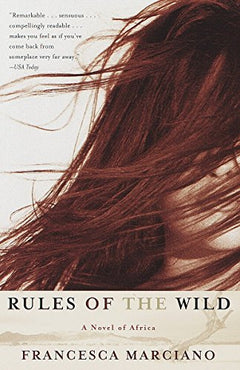 Rules of the Wild: A Novel of Africa Francesca Marciano