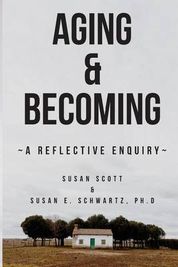 Aging & Becoming: A Reflective Enquiry - Susan Scott