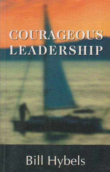 Courageous Leadership Bill Hybels