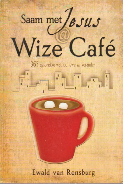 Saam met Jesus @ Wize Cafe 365 gesprekke wat jou lewe sal verander - Ewald Van Rensburg