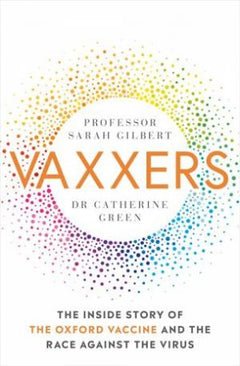 Vaxxers: The Inside Story of the Oxford AstraZeneca Vaccine and the Race Against the Virus - Sarah Gilbert & Catherine Green & Deborah Crewe