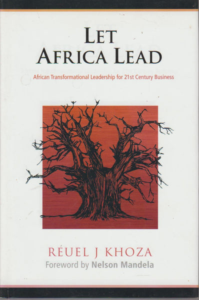 Let Africa Lead (foreword by Nelson Mandela) Reuel J Khoza