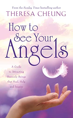 How to See Your Angels: A Guide to Attracting Heavenly Beings that Heal, Guide and Inspire - Theresa Francis-Cheung