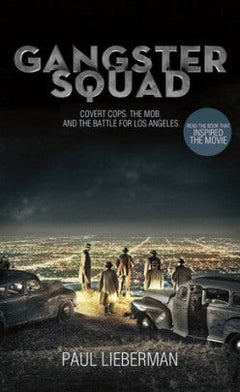 The Gangster Squad: The True Story of the Battle for Los Angeles - Paul Lieberman
