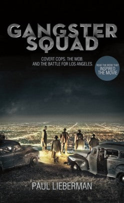 The Gangster Squad: The True Story of the Battle for Los Angeles - Paul Lieberman