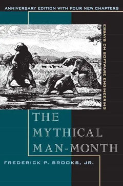 The Mythical Man-month: Essays on Software Engineering - Frederick P. Brooks