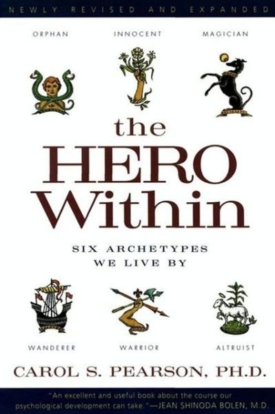 The Hero Within - Rev. & Expanded Ed.: Six Archetypes We Live By - Carol S. Pearson