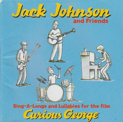 Jack Johnson And Friends - Sing-A-Longs And Lullabies For The Film Curious George