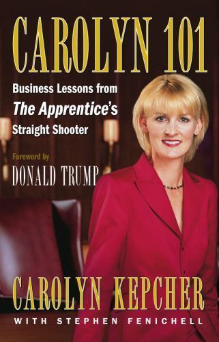 Carolyn 101: Business Lessons from The Apprentice's Straight Shooter - Carolyn Kepcher
