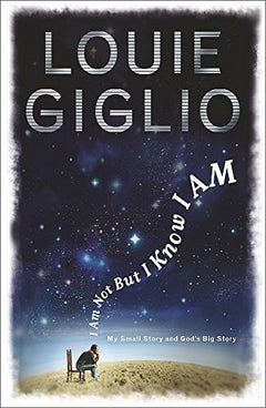 I Am Not But I Know I Am: Welcome to the Story of God - Louie Giglio