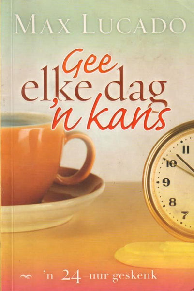 Gee elke dag 'n kans Max Lucado