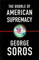 The Bubble of American Supremacy George Soros
