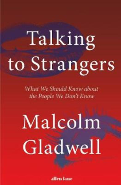 Talking to Strangers What We Should Know about the People We Don't Know - Malcolm Gladwell