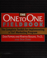 The One to One Fieldbook: The Complete Toolkit for Implementing a 1 to 1 Marketing Program - Don Peppers & Martha Rogers & Bob Dorf