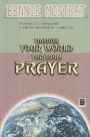 Change Your World Through Prayer - Bennie Mostert