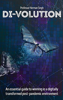 Di-Volution: An Essential Guide to Winning in a Digitally Transformed Post-pandemic Environment - Herman Singh