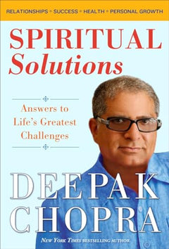 Spiritual Solutions: Answers to Life's Greatest Challenges - Deepak Chopra
