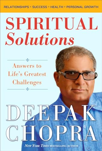 Spiritual Solutions: Answers to Life's Greatest Challenges - Deepak Chopra
