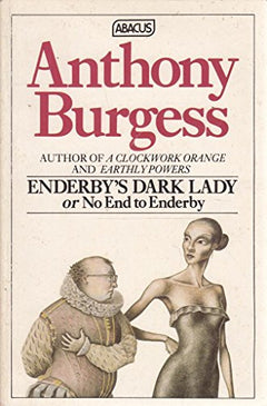 Enderby's dark lady, or, No end to Enderby Anthony Burgess