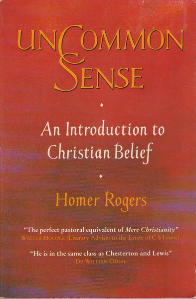 Uncommon Sense: An Introduction to Christian Belief - Homer Rogers