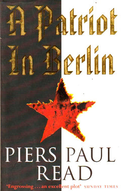 A Patriot in Berlin Piers Paul Read