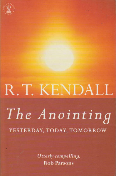 The Anointing: Yesterday, Today, Tomorrow - R. T. Kendall
