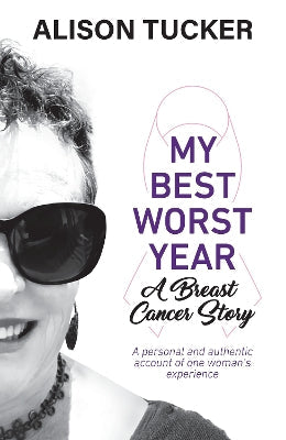 My Best Worst Year: A Breast Cancer Story - Alison Tucker