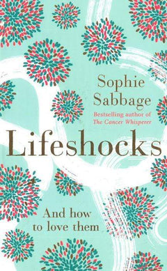 Lifeshocks: And how to Love Them - Sophie Sabbage