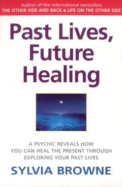 Past Lives, Future Healing - Sylvia Browne