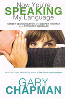 Now You're Speaking My Language: Honest Communication and Deeper Intimacy for a Stronger Marriage - Gary D. Chapman