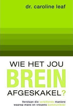 Wie het jou brein afgeskakel? verstaan die verskillende maniere waarop mans en vrouens kommunikeer - Caroline Leaf