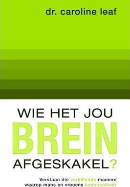 Wie het jou brein afgeskakel? verstaan die verskillende maniere waarop mans en vrouens kommunikeer - Caroline Leaf