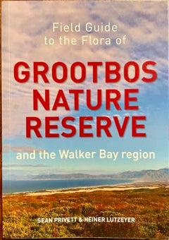 Field Guide to the Flora of Grootbos Nature Reserve and the Walker Bay Region - Sean Privett & Heiner Lutzeyer