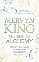 The End of Alchemy: Banking, the Global Economy and the Future of Money - Mervyn King